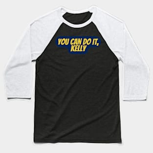You can do it, Kelly Baseball T-Shirt